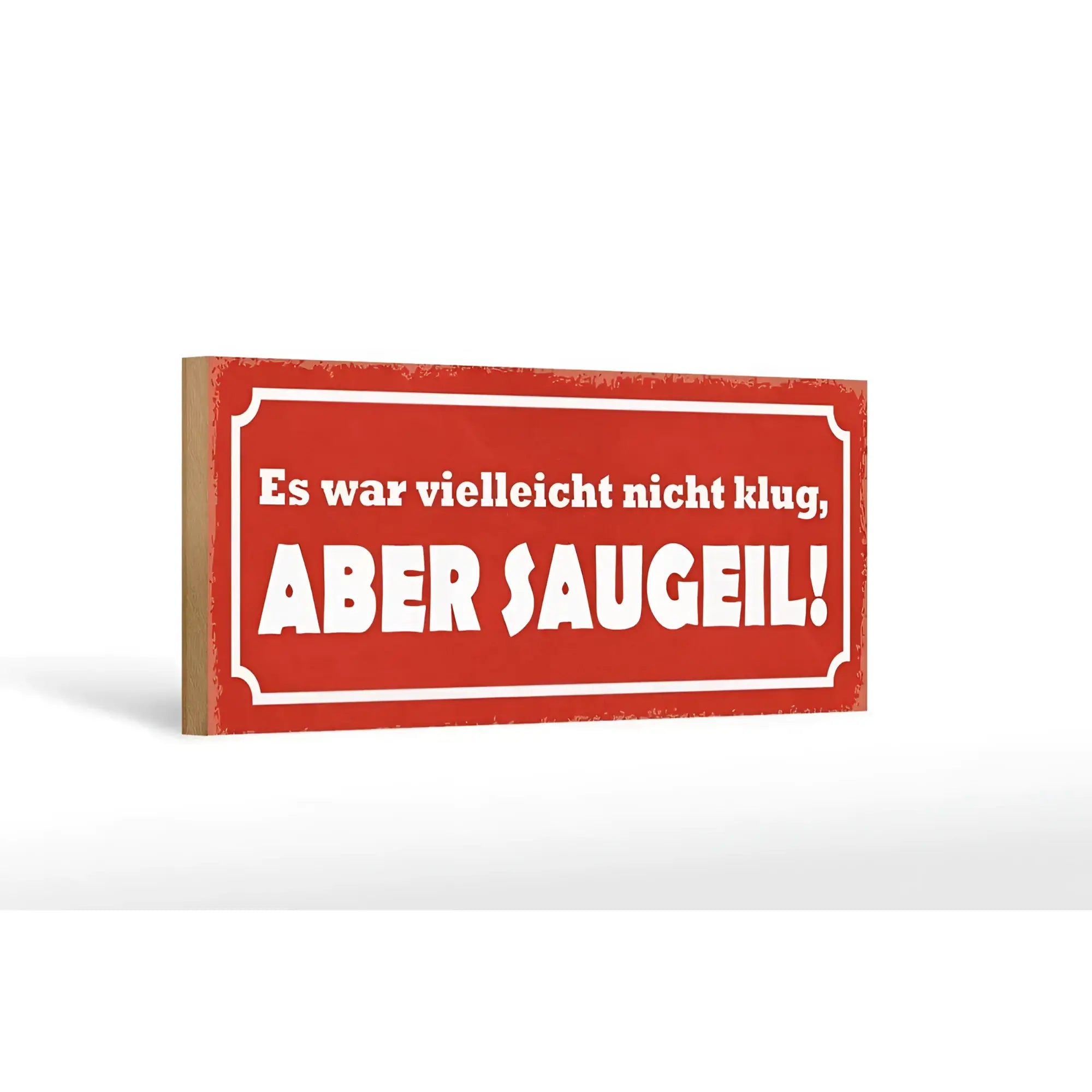 Rotes rechteckiges holzschild mit weißem text es war vielleicht nicht klug aber saugeil im vintage style 27x10cm