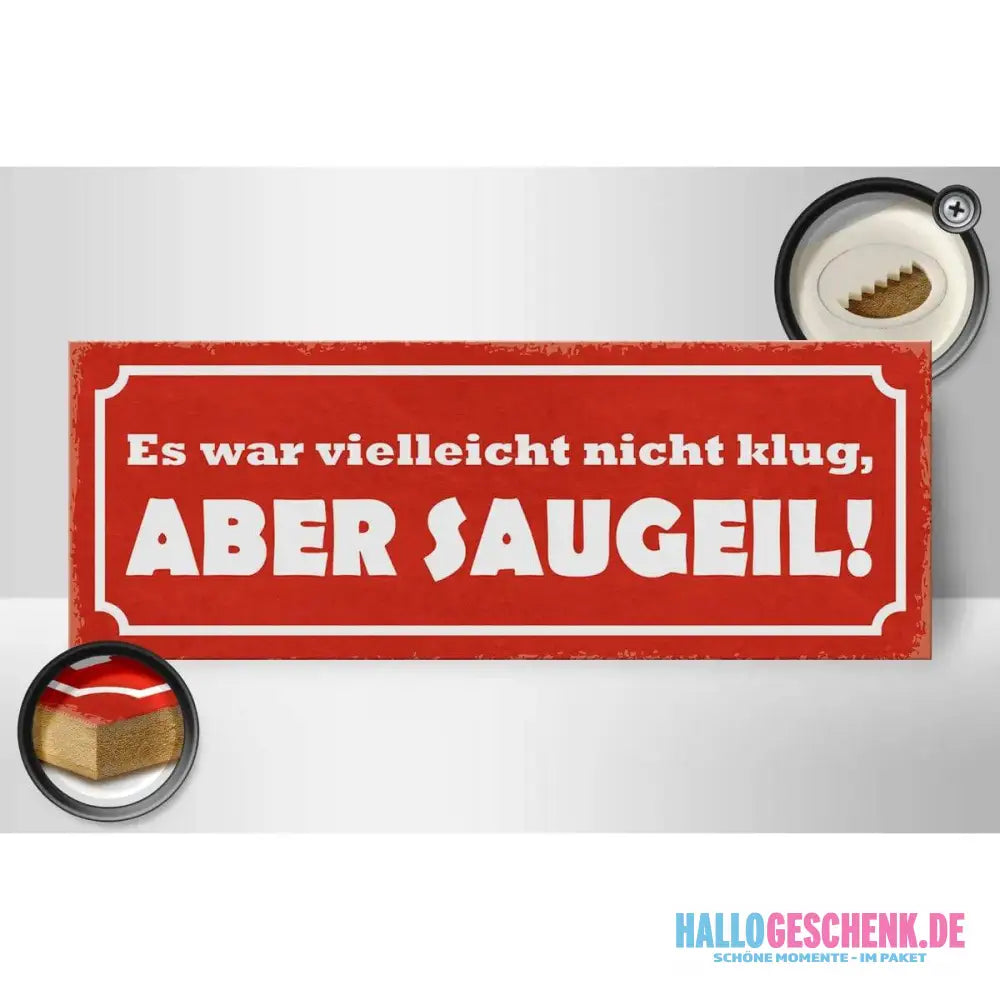Holzschild Spruch 27x10cm Es war nicht klug aber saugeil