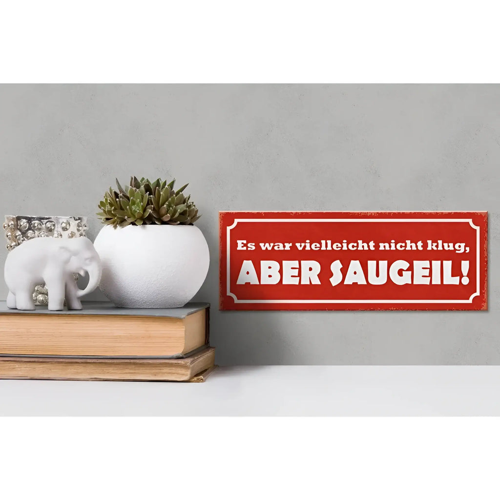 Rotes holzschild 27x10cm mit weißem spruch es war nicht klug aber saugeil und dekorativem rahmen