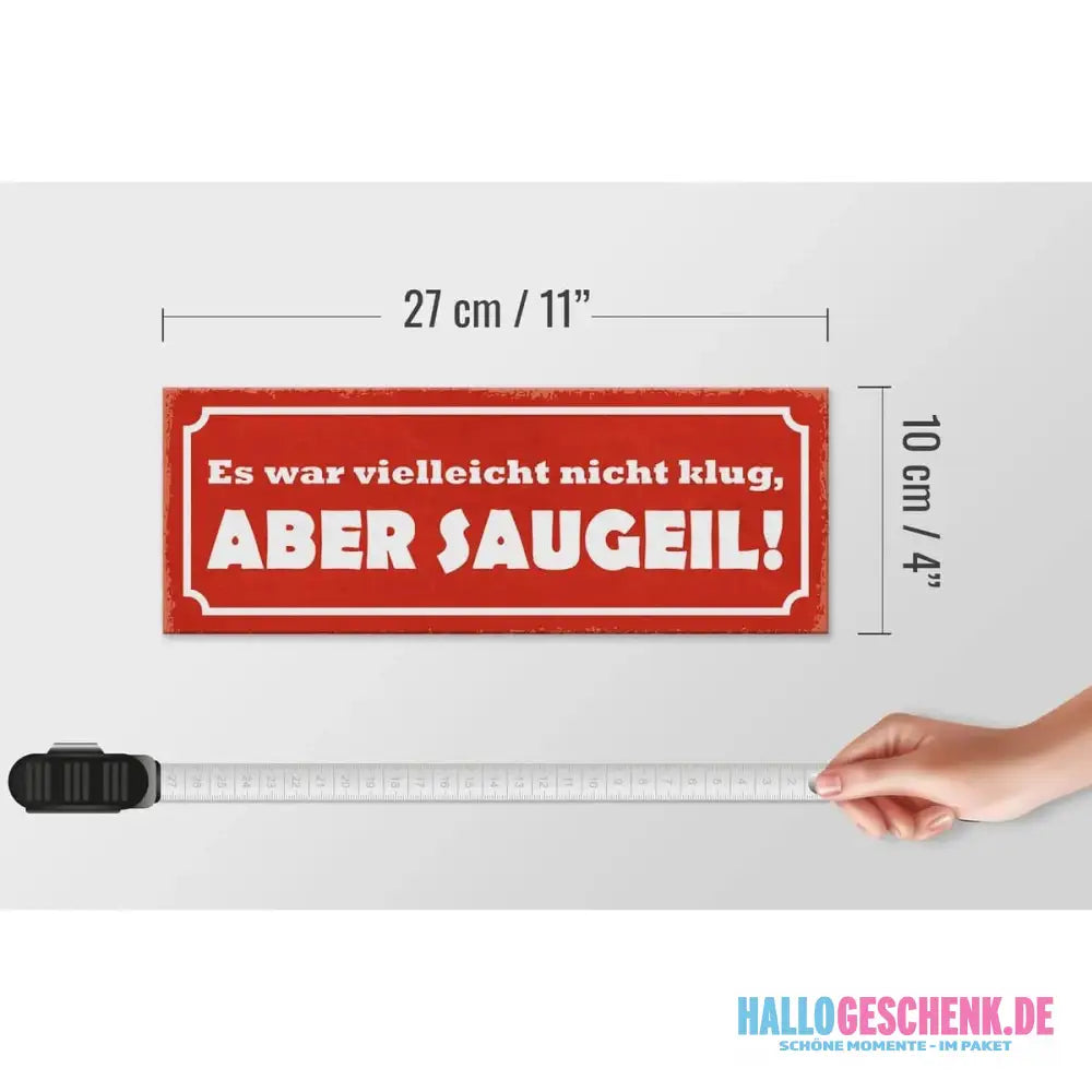 Holzschild Spruch 27x10cm Es war nicht klug aber saugeil