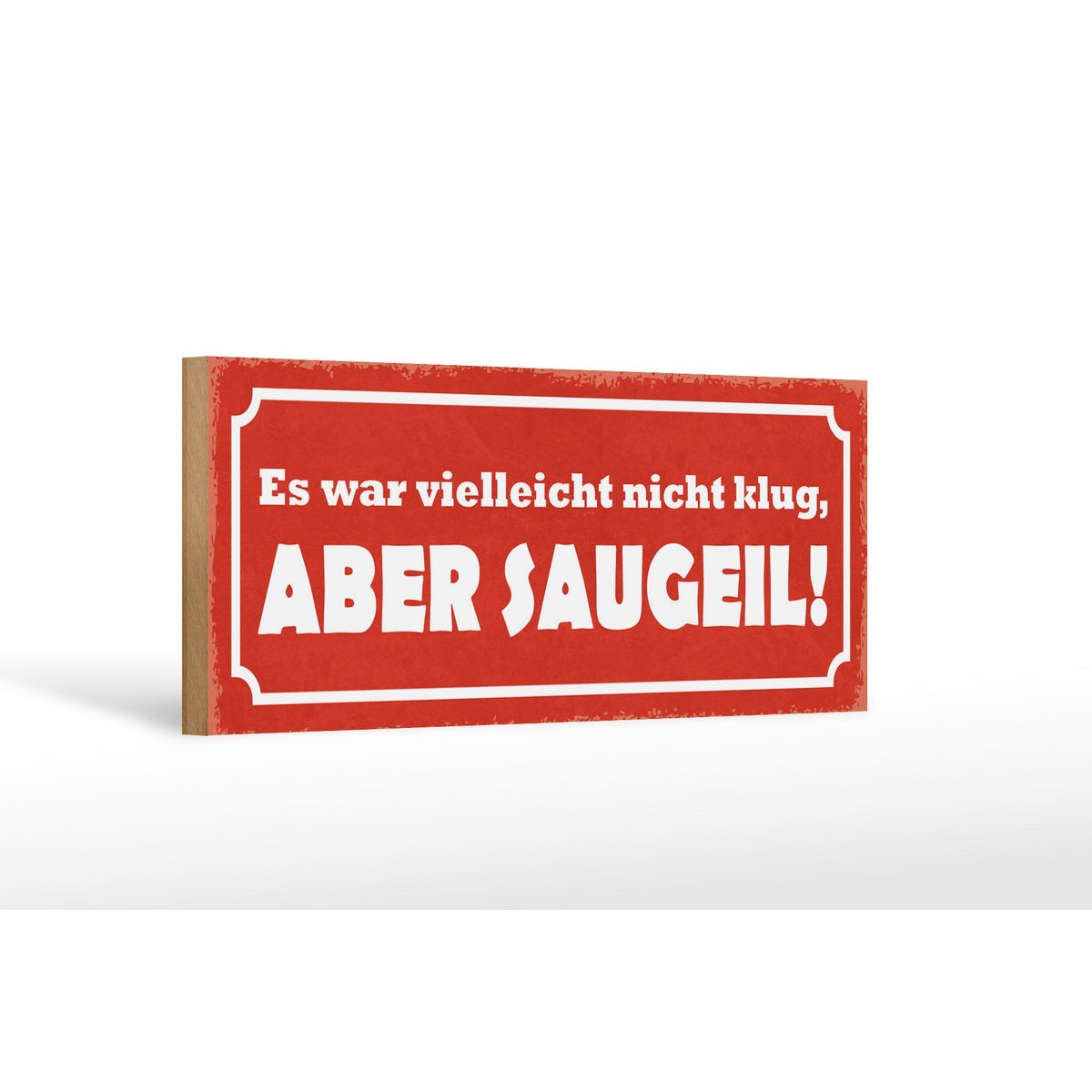 Holzschild Spruch 27x10cm Es war nicht klug aber saugeil