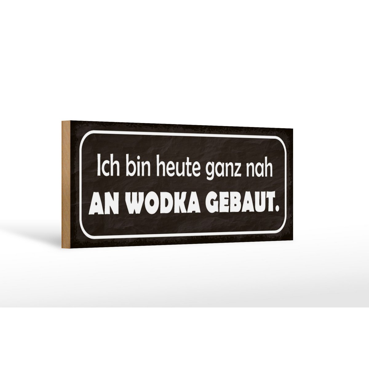 Holzschild Spruch 27x10cm Heute ganz nah an Wodka gebaut Deko - HalloGeschenk.de