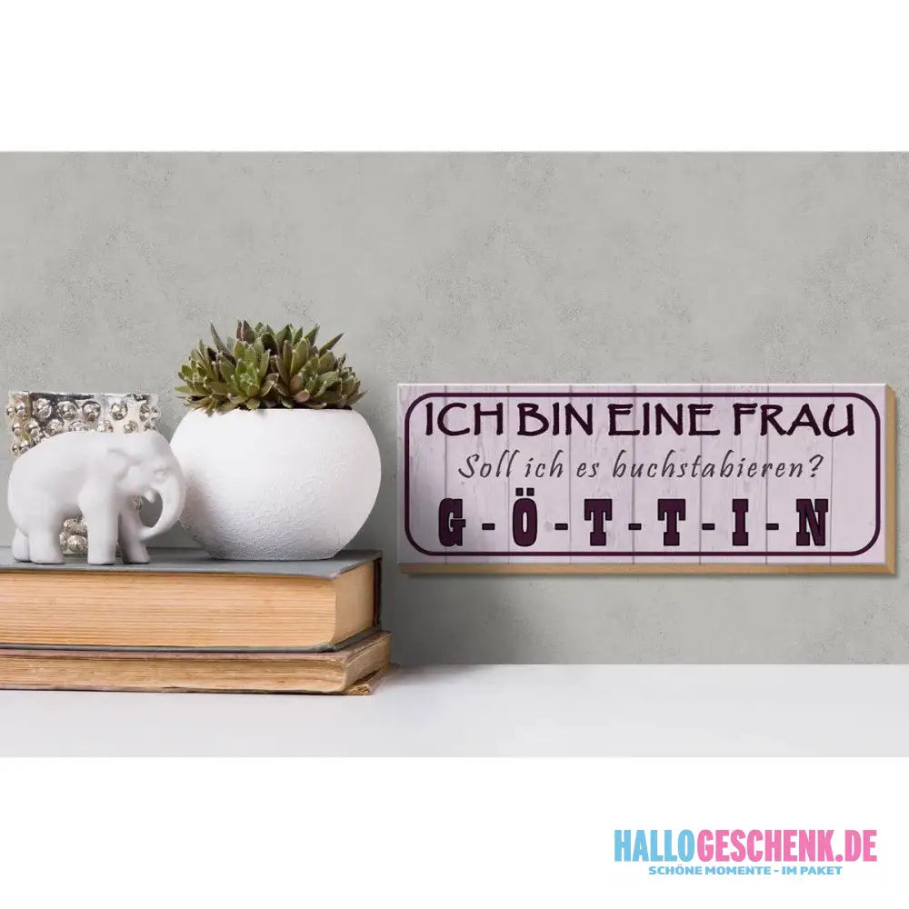 Holzschild Spruch 27x10cm Ich bin bin eine Frau Göttin Deko