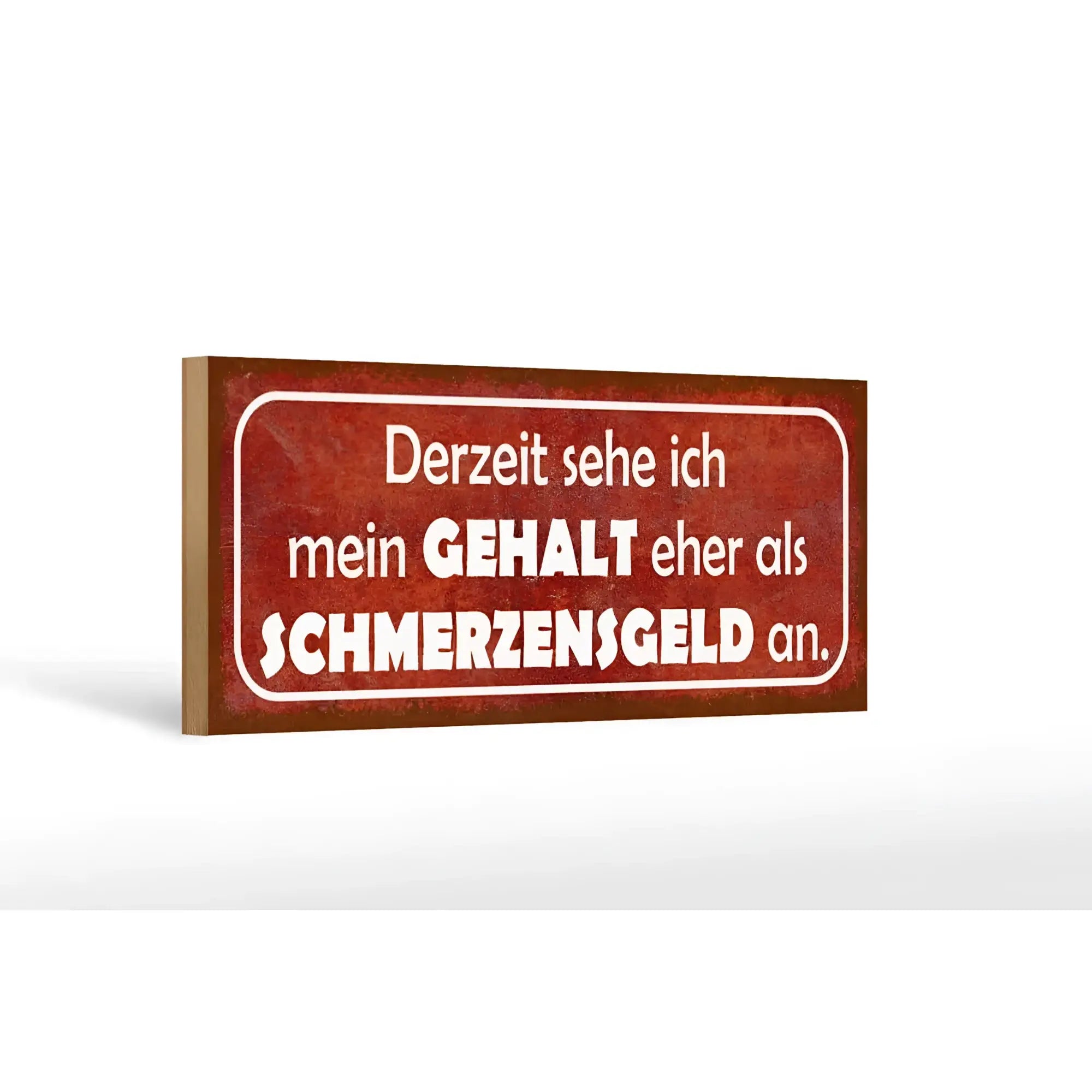 Rotes rechteckiges holzschild 27x10cm mit weißem spruch derzeit sehe ich mein gehalt eher als schmerzensgeld an