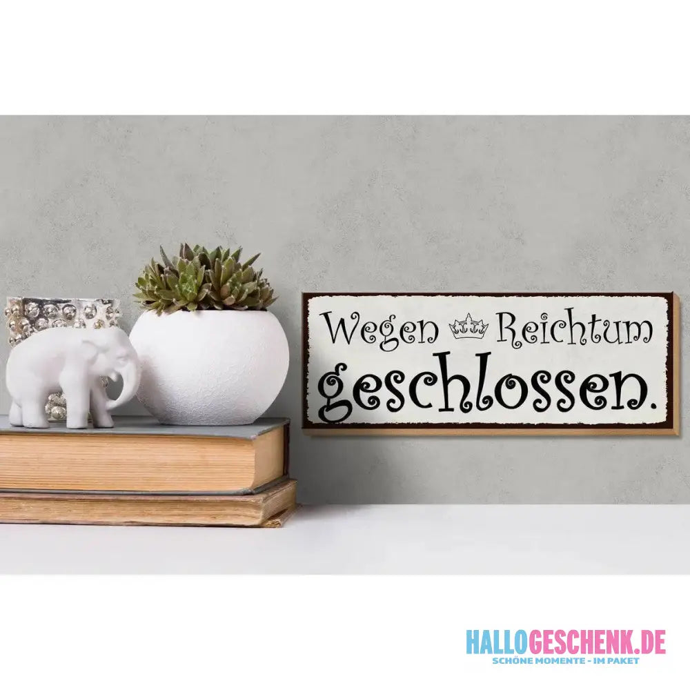 Holzschild Spruch 27x10cm Wegen Reichtum geschlossen Deko