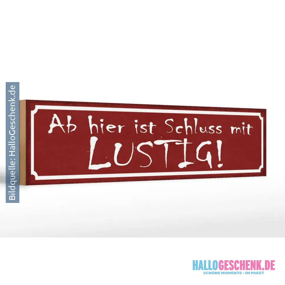 Holzschild Spruch 46x10cm Ab hier ist Schluss mit lustig Dekoration