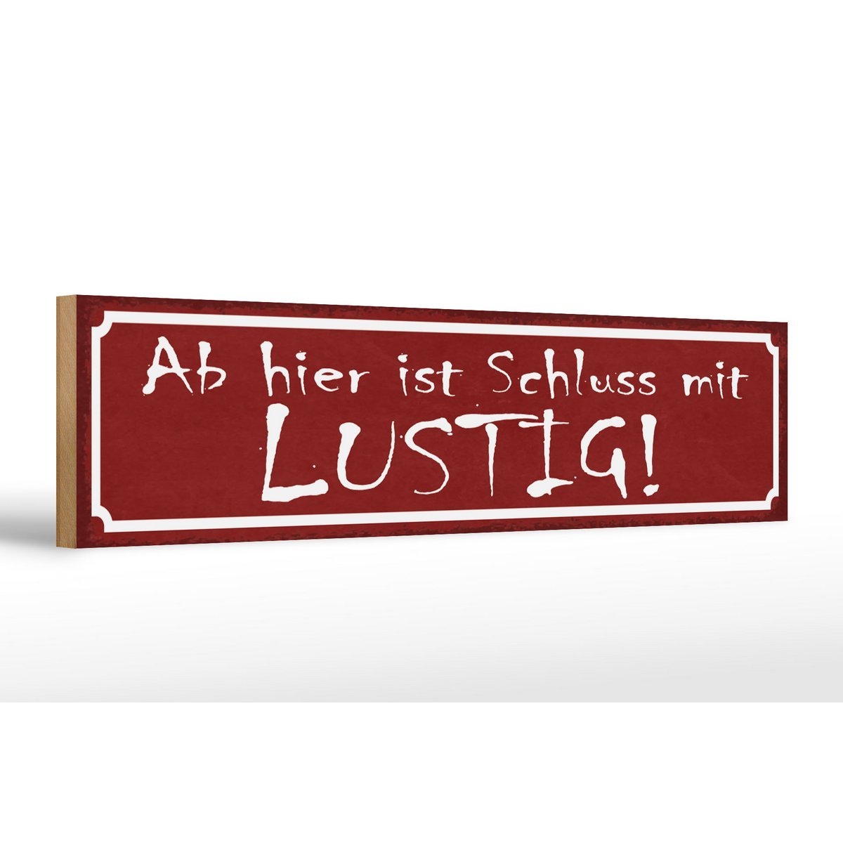 Holzschild Spruch 46x10cm Ab hier ist Schluss mit lustig Dekoration - HalloGeschenk.de