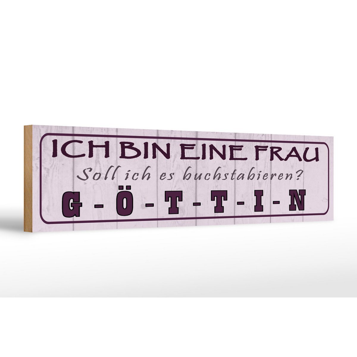 Holzschild Spruch 46x10cm Ich bin bin eine Frau Göttin Dekoration