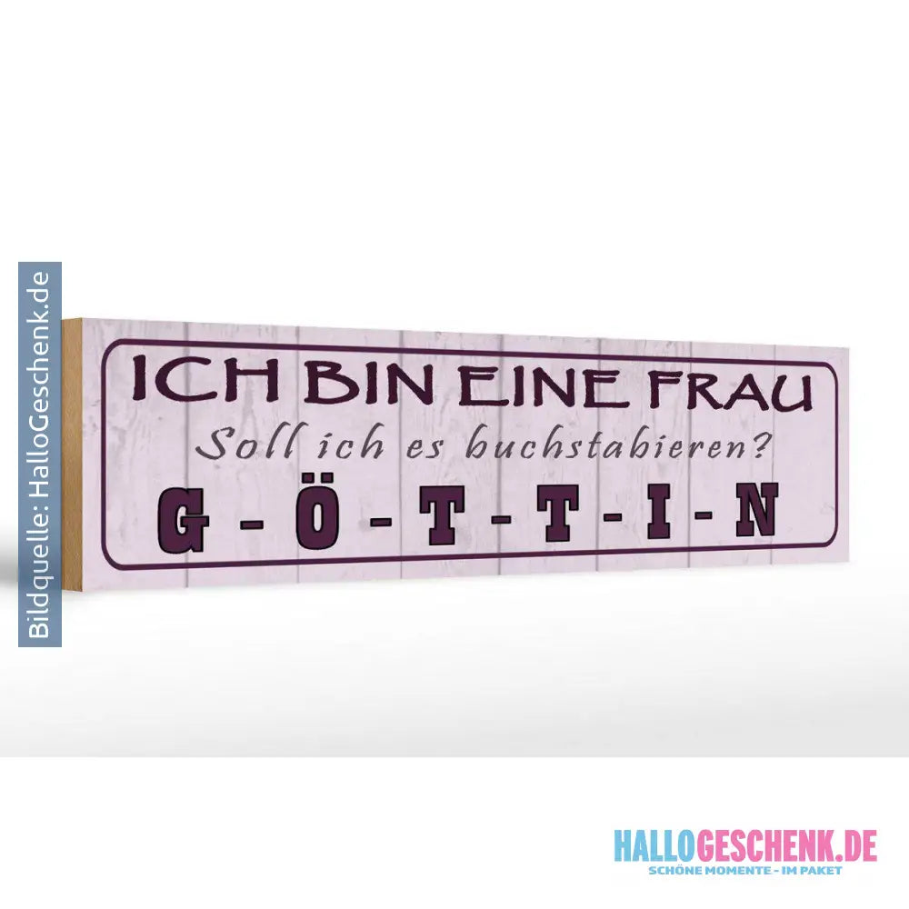 Holzschild Spruch 46x10cm Ich bin bin eine Frau Göttin Dekoration