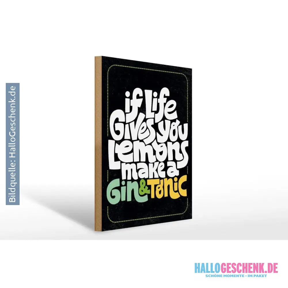 Holzschild Spruch Life gives Lemons make Gin & Tonic 30x40cm