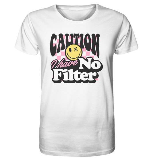 I have no filter - Organic Shirt - HalloGeschenk.de #geschenkideen# #personalisiert# #geschenk#