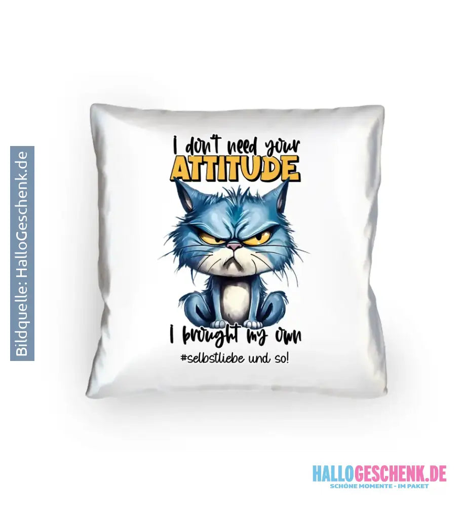 Ich brauche deine Meinung nicht - ich habe meine eigene • Katze • Kissen 40x40 cm • Exklusivdesign • personalisiert