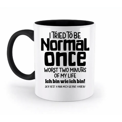 Ich habe versucht normal zu sein - die schlimmsten 2 Minuten meines Lebens • Selbstliebe • zweifarbige Tasse • Exklusivdesign • personalisiert
