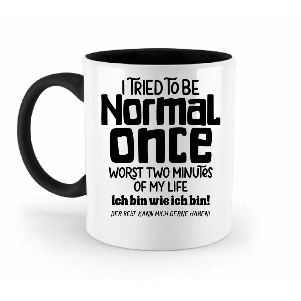 Ich habe versucht normal zu sein - die schlimmsten 2 Minuten meines Lebens • Selbstliebe • zweifarbige Tasse • Exklusivdesign • personalisiert