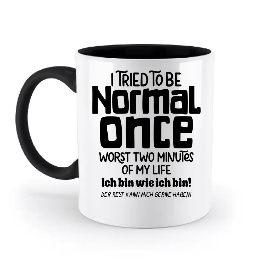 Ich habe versucht normal zu sein - die schlimmsten 2 Minuten meines Lebens • Selbstliebe • zweifarbige Tasse • Exklusivdesign • personalisiert