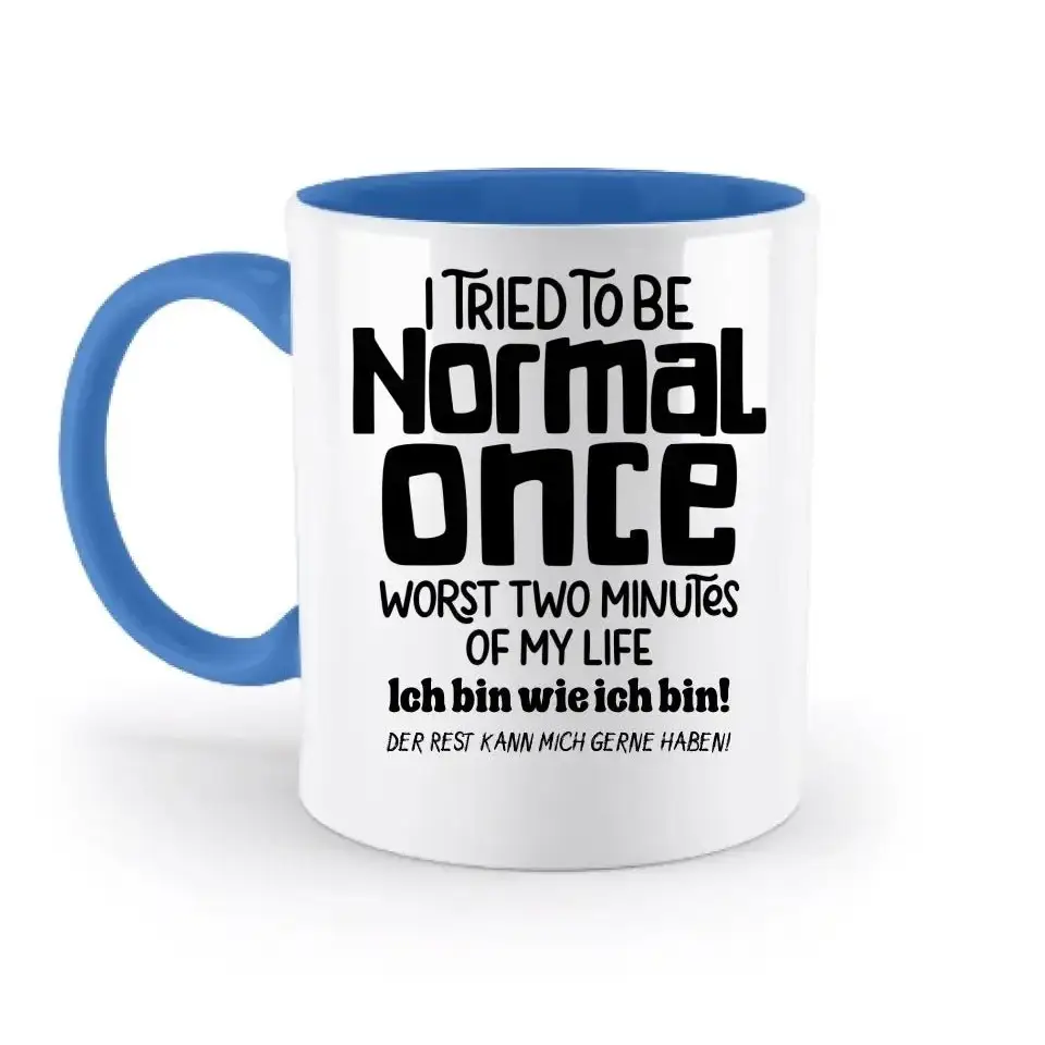 Ich habe versucht normal zu sein - die schlimmsten 2 Minuten meines Lebens • Selbstliebe • zweifarbige Tasse • Exklusivdesign • personalisiert