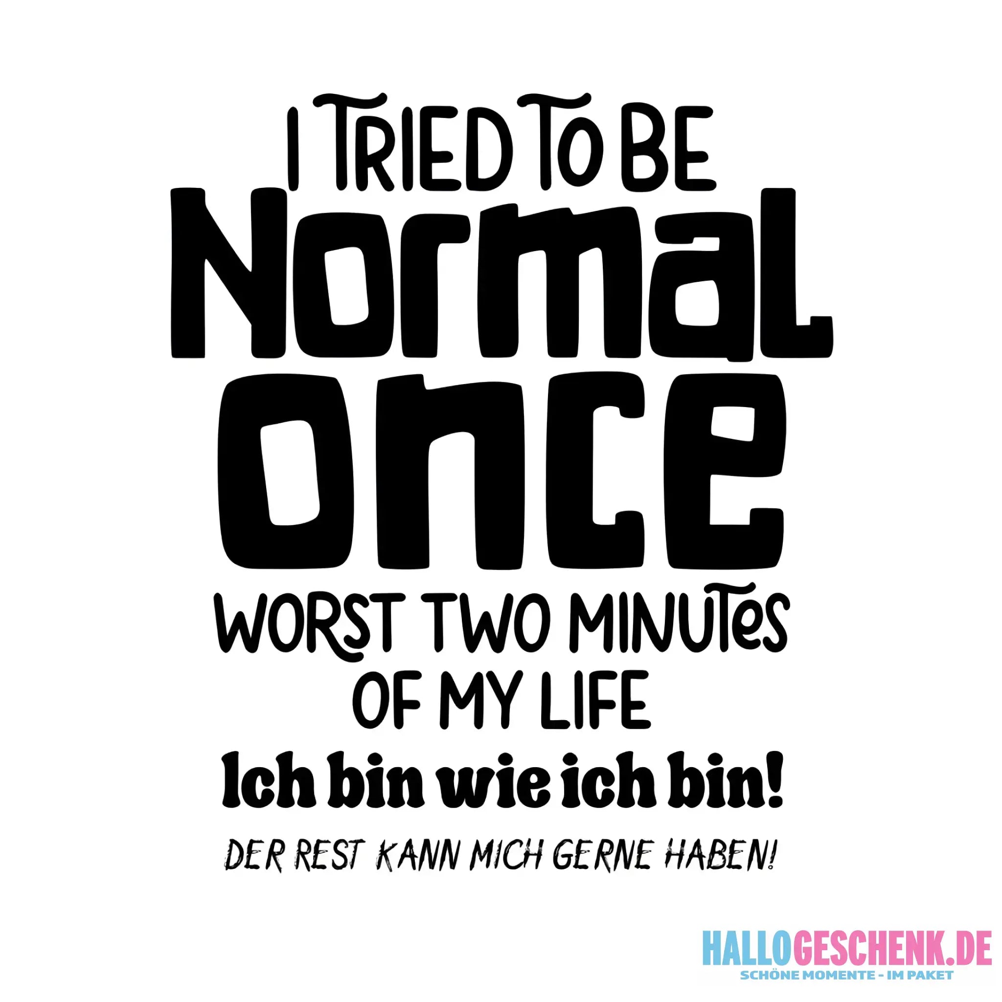 Ich habe versucht normal zu sein - die schlimmsten 2 Minuten meines Lebens • STICKER 20x20 cm (Aufkleber)