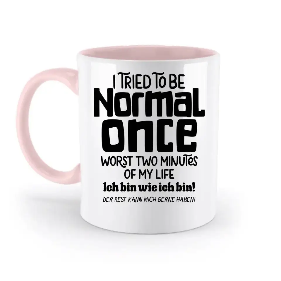 Ich habe versucht normal zu sein - die schlimmsten 2 Minuten meines Lebens • Selbstliebe • zweifarbige Tasse • Exklusivdesign • personalisiert