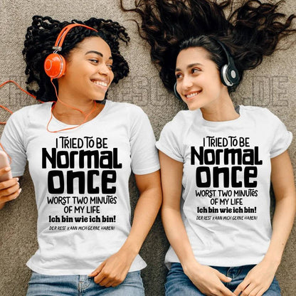 Ich habe versucht normal zu sein - die schlimmsten 2 Minuten meines Lebens • Ladies Premium T-Shirt XS-2XL aus Bio-Baumwolle für Damen • Exklusivdesign • personalisiert