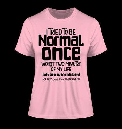 Ich habe versucht normal zu sein - die schlimmsten 2 Minuten meines Lebens • Ladies Premium T-Shirt XS-2XL aus Bio-Baumwolle für Damen • Exklusivdesign • personalisiert