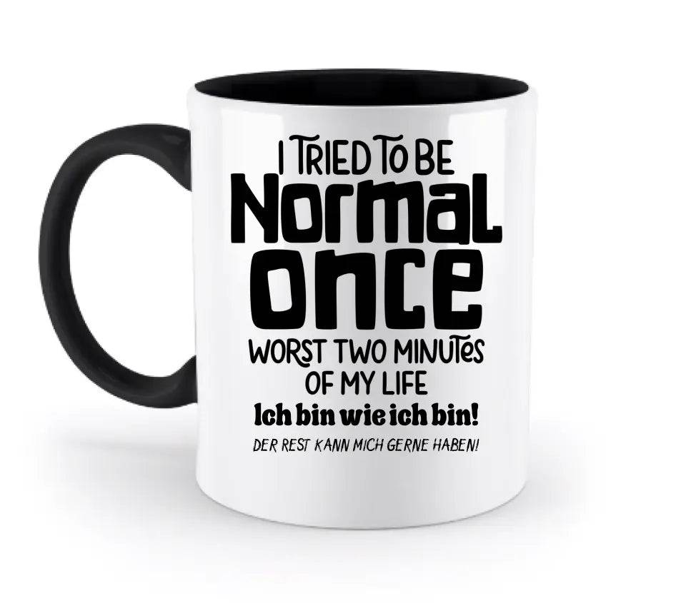 Ich habe versucht normal zu sein - die schlimmsten 2 Minuten meines Lebens • Selbstliebe • zweifarbige Tasse • Exklusivdesign • personalisiert