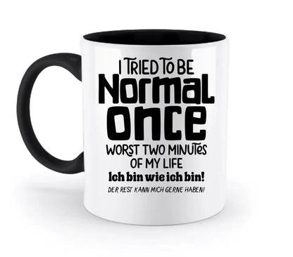 Ich habe versucht normal zu sein - die schlimmsten 2 Minuten meines Lebens • Selbstliebe • zweifarbige Tasse • Exklusivdesign • personalisiert - HalloGeschenk.de