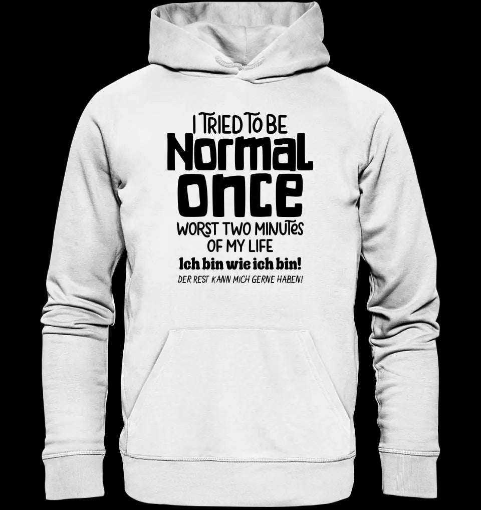 Ich habe versucht normal zu sein - die schlimmsten 2 Minuten meines Lebens • Unisex Premium Hoodie XS-5XL aus Bio-Baumwolle für Damen & Herren • Exklusivdesign • personalisiert