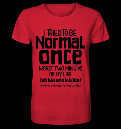 Ich habe versucht normal zu sein - die schlimmsten 2 Minuten meines Lebens • Unisex Premium T-Shirt XS-5XL aus Bio-Baumwolle für Damen & Herren • Exklusivdesign • personalisiert