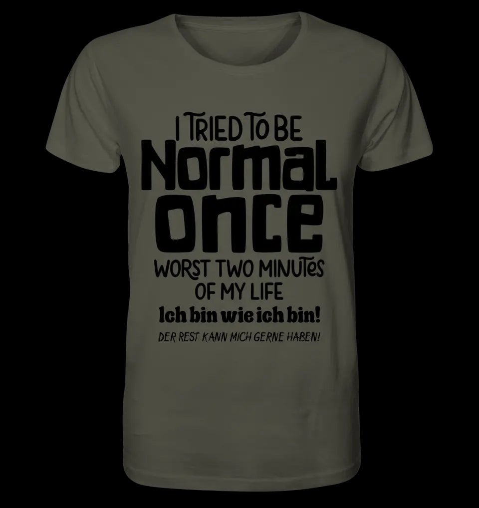 Ich habe versucht normal zu sein - die schlimmsten 2 Minuten meines Lebens • Unisex Premium T-Shirt XS-5XL aus Bio-Baumwolle für Damen & Herren • Exklusivdesign • personalisiert