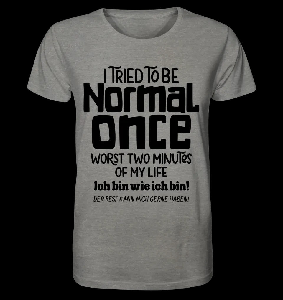 Ich habe versucht normal zu sein - die schlimmsten 2 Minuten meines Lebens • Unisex Premium T-Shirt XS-5XL aus Bio-Baumwolle für Damen & Herren • Exklusivdesign • personalisiert