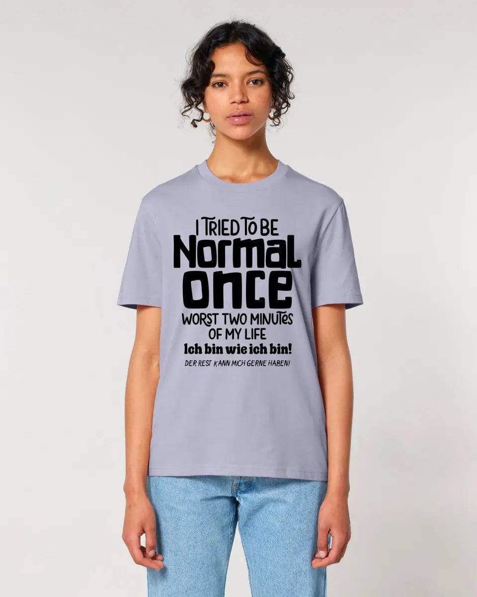 Ich habe versucht normal zu sein - die schlimmsten 2 Minuten meines Lebens • Unisex Premium T-Shirt XS-5XL aus Bio-Baumwolle für Damen & Herren • Exklusivdesign • personalisiert