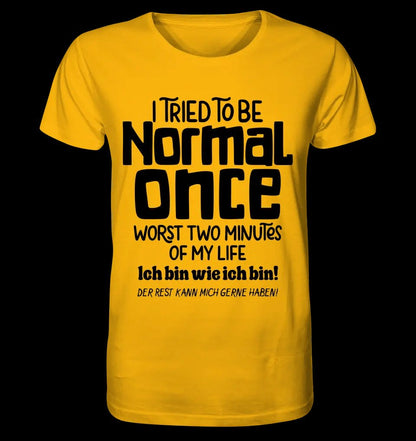 Ich habe versucht normal zu sein - die schlimmsten 2 Minuten meines Lebens • Unisex Premium T-Shirt XS-5XL aus Bio-Baumwolle für Damen & Herren • Exklusivdesign • personalisiert