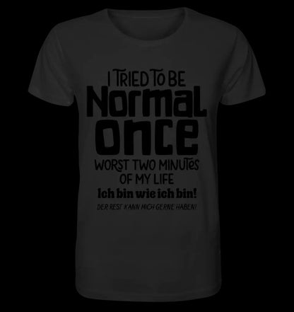 Ich habe versucht normal zu sein - die schlimmsten 2 Minuten meines Lebens • Unisex Premium T-Shirt XS-5XL aus Bio-Baumwolle für Damen & Herren • Exklusivdesign • personalisiert