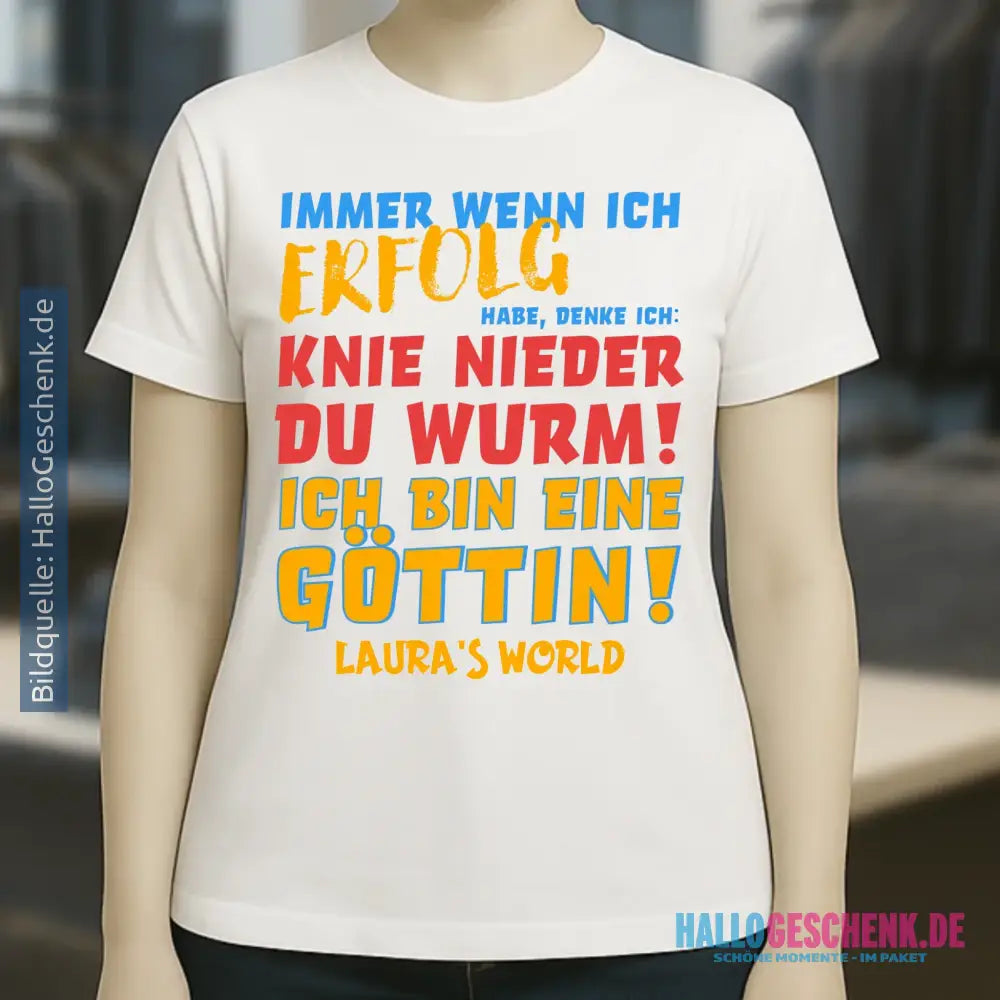 Immer wenn ich Erfolg • Göttin • Ladies Premium T-Shirt XS-2XL aus Bio-Baumwolle für Damen • Exklusivdesign • personalisiert