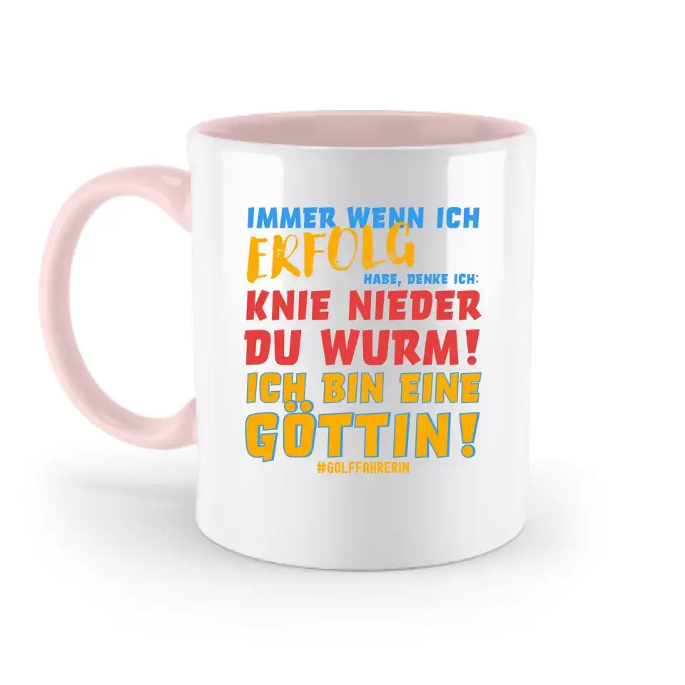 Immer wenn ich Erfolg • Göttin • zweifarbige Tasse • Exklusivdesign • personalisiert