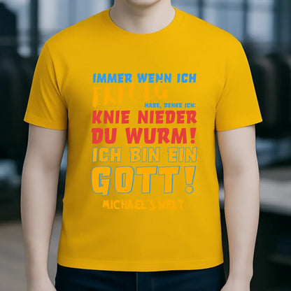 Immer wenn ich Erfolg • Gott • Unisex Premium T-Shirt XS-5XL aus Bio-Baumwolle für Damen & Herren • Exklusivdesign • personalisiert