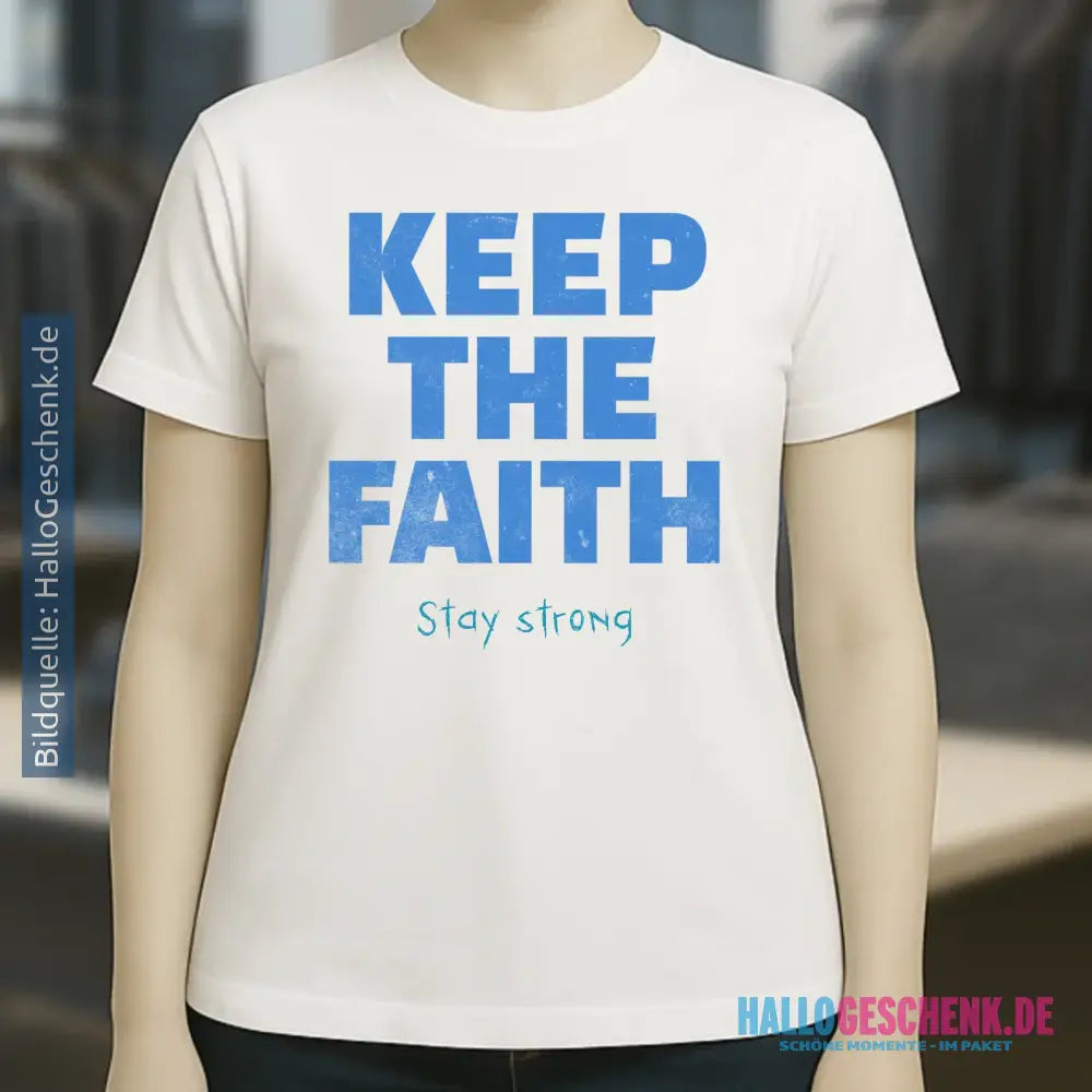 Keep the Faith • Farbwahl + Wunschtext • Ladies Premium T-Shirt XS-2XL aus Bio-Baumwolle für Damen • Exklusivdesign • personalisiert