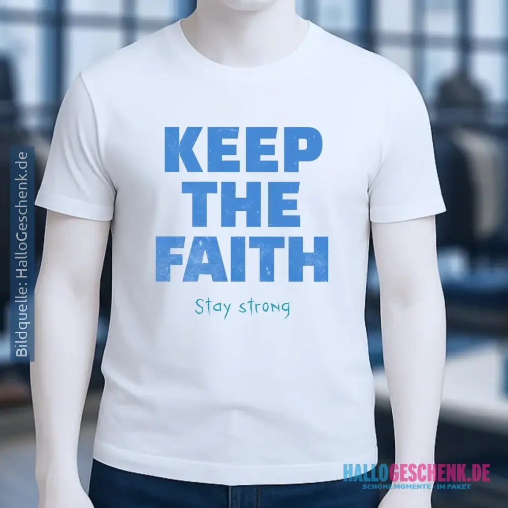 Keep the Faith • Farbwahl + Wunschtext • Unisex Premium T-Shirt XS-5XL aus Bio-Baumwolle für Damen & Herren • Exklusivdesign • personalisiert