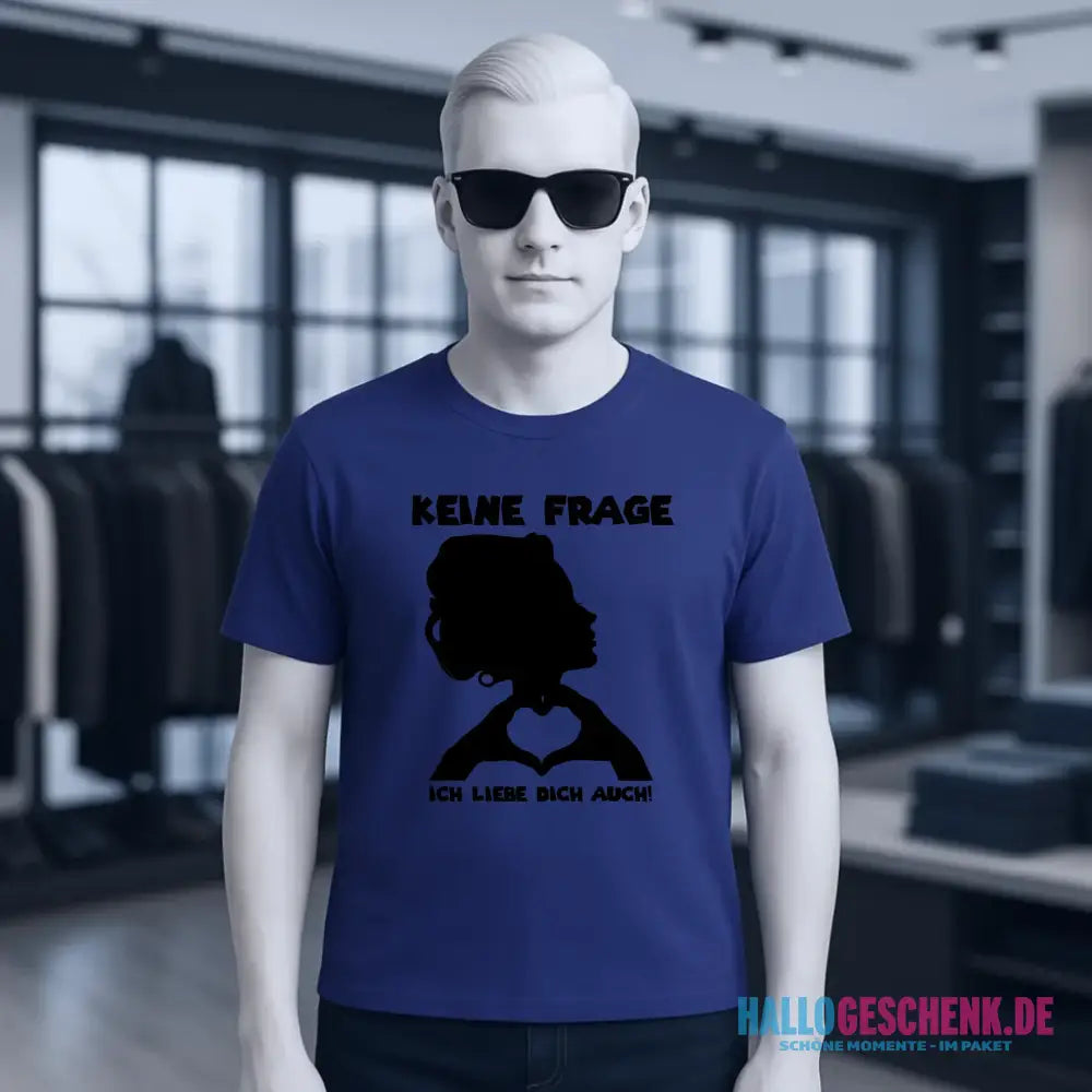 Keine Frage, ich liebe Dich auch! • Frau • personalisierbarer / personalisierter Text • Unisex Premium T-Shirt XS-5XL aus Bio-Baumwolle für Damen & Herren • Exklusivdesign • personalisiert copy