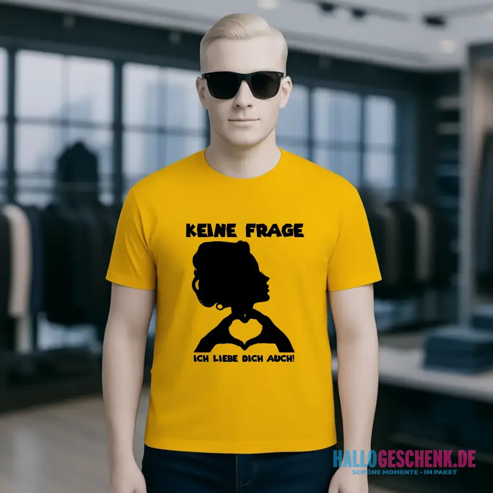 Keine Frage, ich liebe Dich auch! • Frau • personalisierbarer / personalisierter Text • Unisex Premium T-Shirt XS-5XL aus Bio-Baumwolle für Damen & Herren • Exklusivdesign • personalisiert copy