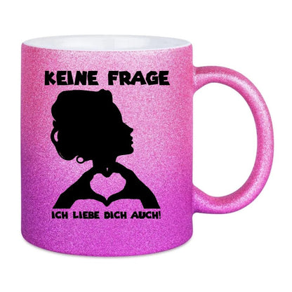 Keine Frage, ich liebe Dich auch! • Frau • personalisierter Text • Glitzertasse mit Farbverlauf von HalloGeschenk.de