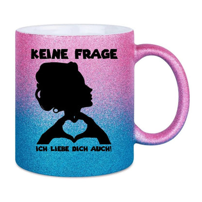 Keine Frage, ich liebe Dich auch! • Frau • personalisierter Text • Glitzertasse mit Farbverlauf von HalloGeschenk.de