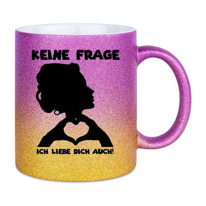 Keine Frage, ich liebe Dich auch! • Frau • personalisierter Text • Glitzertasse mit Farbverlauf von HalloGeschenk.de