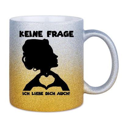 Keine Frage, ich liebe Dich auch! • Frau • personalisierter Text • Glitzertasse mit Farbverlauf von HalloGeschenk.de