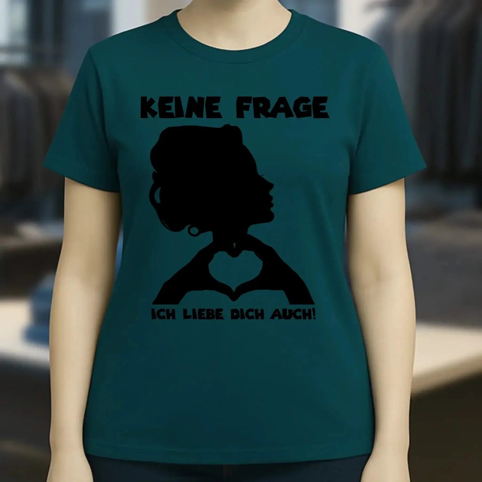 Keine Frage, ich liebe Dich auch! • Frau • personalisierter Text • Ladies Premium T-Shirt XS-2XL aus Bio-Baumwolle für Damen • Exklusivdesign • personalisiert • Motivauswahl • personalisierbar