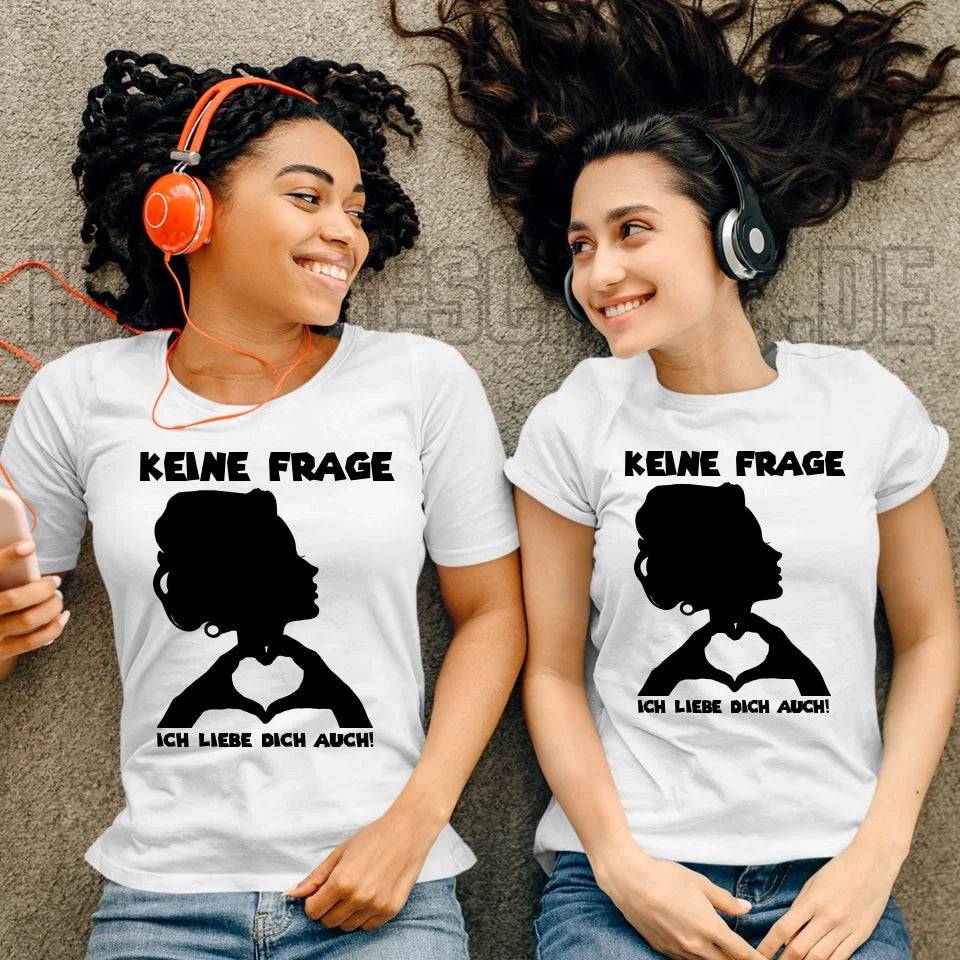 Keine Frage, ich liebe Dich auch! • Frau • personalisierter Text • Ladies Premium T-Shirt XS-2XL aus Bio-Baumwolle für Damen • Exklusivdesign • personalisiert • Motivauswahl • personalisierbar