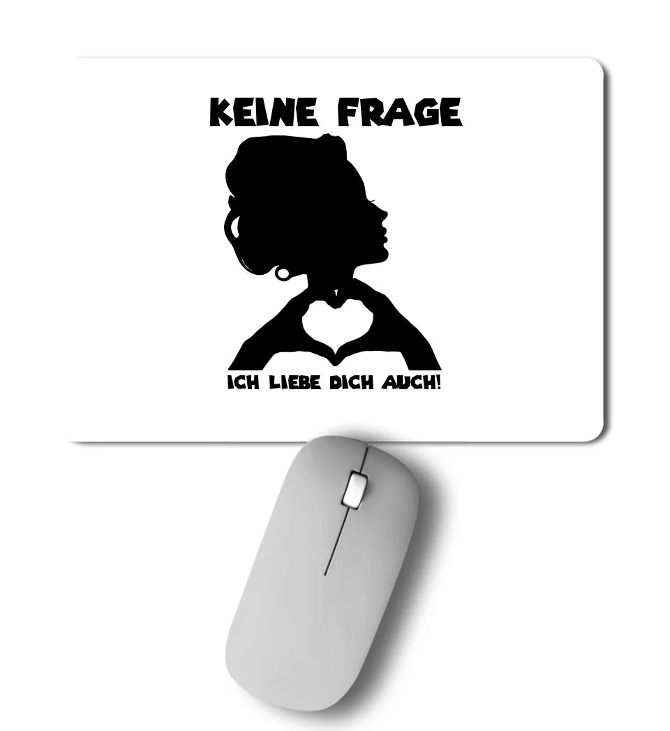 Keine Frage, ich liebe Dich auch! • Frau • personalisierter Text • Mousepad • Exklusivdesign • personalisiert von HalloGeschenk.de