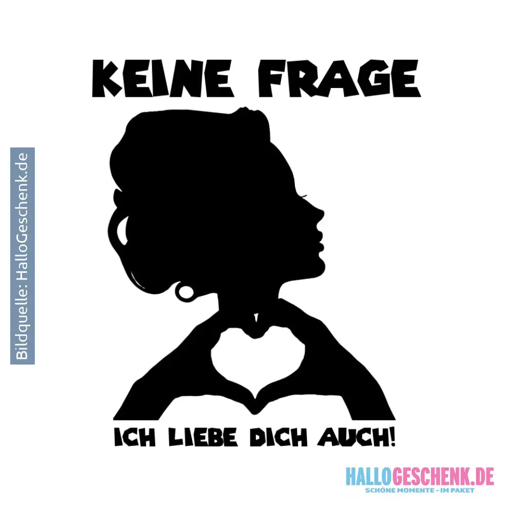 Keine Frage ich liebe Dich auch! • Frau • personalisierter Text • STICKER 20x20 cm (Aufkleber) - White / OneSize