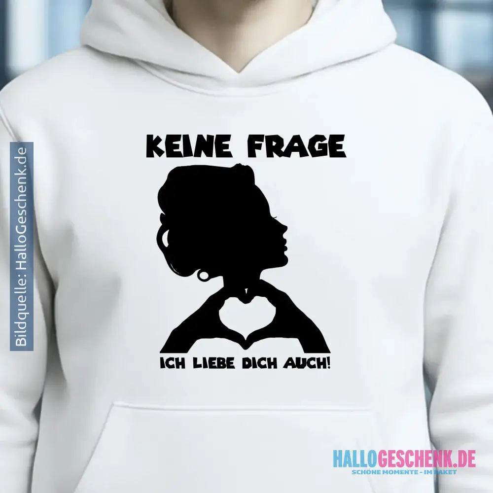 Keine Frage, ich liebe Dich auch! • Frau • personalisierter Text • Unisex Premium Hoodie XS-5XL aus Bio-Baumwolle für Damen & Herren • Exklusivdesign • personalisiert
