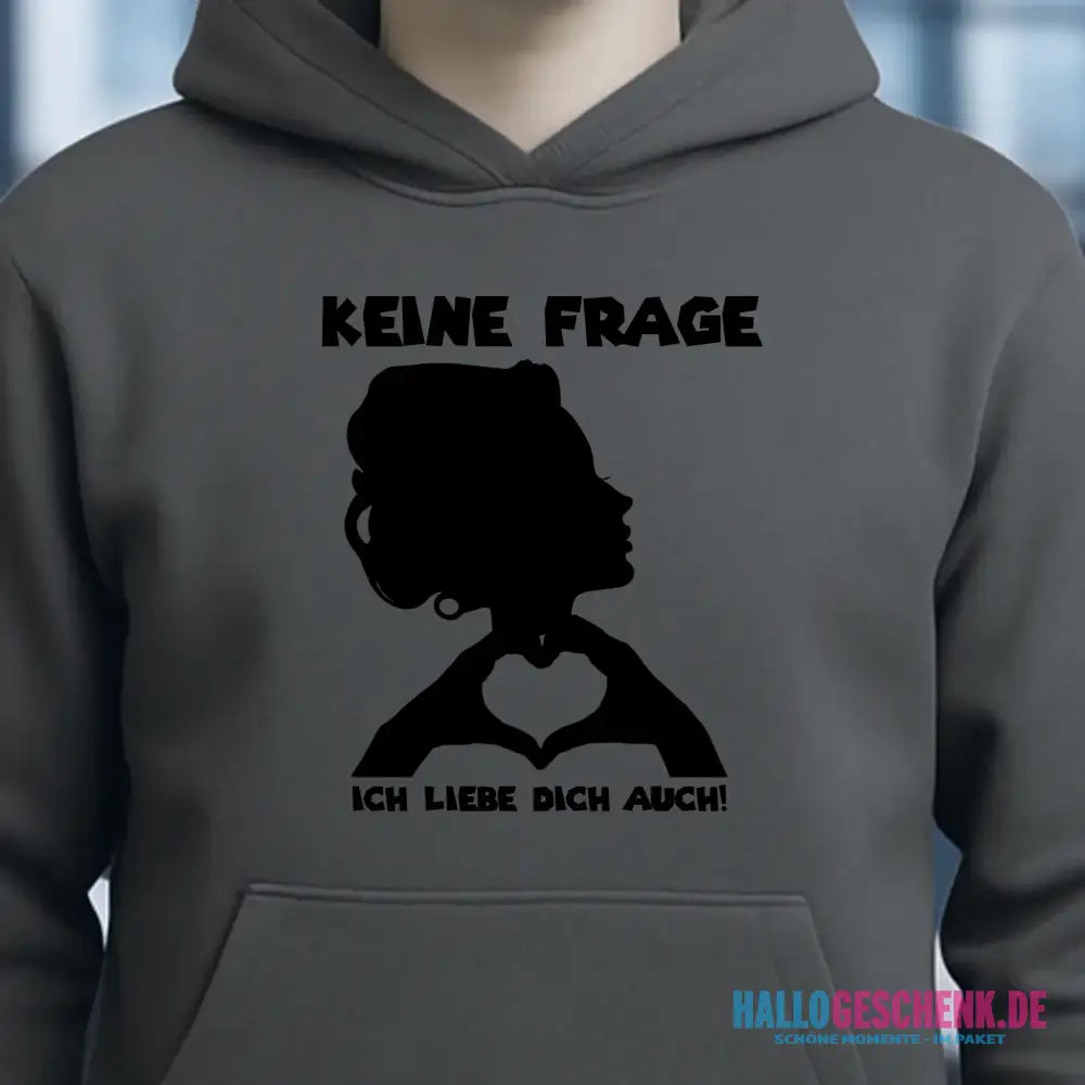 Keine Frage, ich liebe Dich auch! • Frau • personalisierter Text • Unisex Premium Hoodie XS-5XL aus Bio-Baumwolle für Damen & Herren • Exklusivdesign • personalisiert